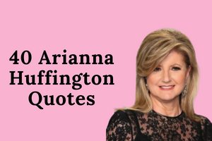 40 Inspirational Arianna Huffington Quotes On Success and Self-Care ...